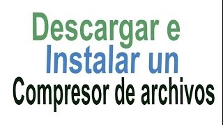 Descargar e instalar un compresor de archivos [upl. by Brendon]