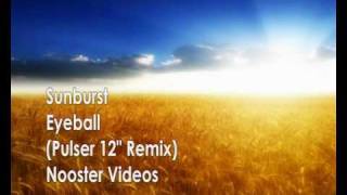 Sunburst  Eyeball  Pulser 12quot Remix  HQ [upl. by Etom922]