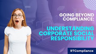 Going Beyond Compliance Understanding Corporate Social Responsibility CSR [upl. by Atronna]