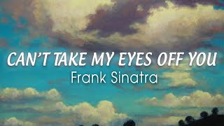 FRANK SINATRA  Cant Take My Eyes Off You Lyrics quotI love you baby and if its quite all rightquot [upl. by Santa]