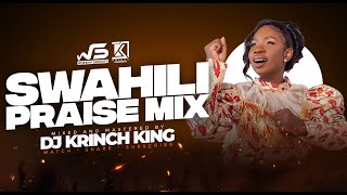 BEST SWAHILI PRAISE MIX 2023  40 MIN OF NONSTOP PRAISE GOSPEL MIX  DJ KRINCH KING [upl. by Elleret]