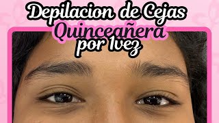 DEPILACIÓN DE CEJAS 1vez QUINCEAÑERA 🥰 [upl. by Maccarthy]