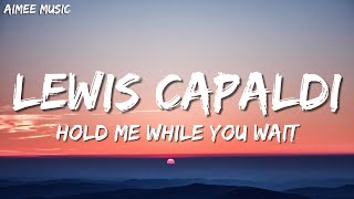 Lewis Capaldi  Hold Me While You Wait Lyrics [upl. by Aynodal]