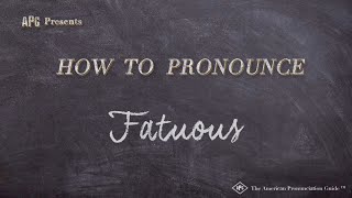 How to Pronounce Fatuous Real Life Examples [upl. by Jagir]