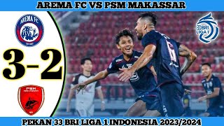 AREMA FC VS PSM MAKASSAR 32  Pekan 33 BRI Liga 1 Indonesia 202324 [upl. by Phillipe]