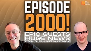 Episode 2000 Epic guests huge news and how to build a media legacy in 14 short years  E2000 [upl. by Aihtniroc]