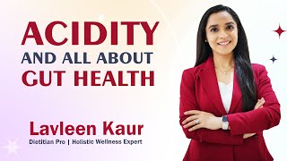 Acidity and all about gut health  Dietiitan Lavleen Kaur [upl. by Alta]