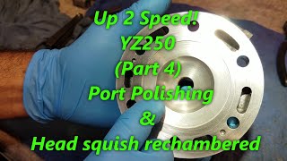 111 YZ250 Up 2 Speed Part 4 Polishing Cylinder Ports amp ReChambering Head Squish Band [upl. by Tomlinson]