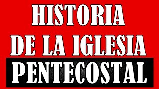 HISTORIA DE LA IGLESIA PENTECOSTAL  Resumen de la Resumido [upl. by Eeliah]