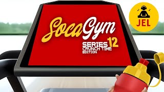 SOCA GYM SERIES 12 CRUNCH TIME  DJ JEL quotSoca Gym Mixquot [upl. by Astera]