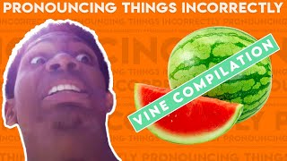 Pronouncing Things Incorrectly Vine Compilation [upl. by Kamin84]