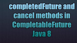 completedFuture and cancel methods in CompletableFuture Java 8 [upl. by Kantor977]