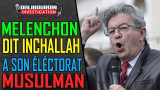 MELENCHON DIT INCHALLAH EN GUISE DE CRI DE RALLIEMENTS A SON ÉLÉCTORAT MUSULMAN [upl. by Bond165]