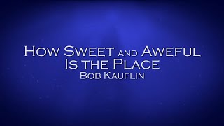 How Sweet and Aweful Is the Place  Bob Kauflin [upl. by Perrine]