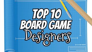 Top 10 Board Game Designers  Chairman of the Board [upl. by Ramat]