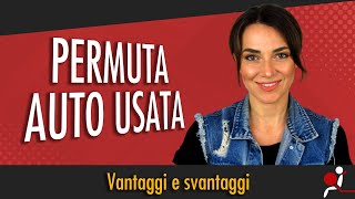 PERMUTA AUTO USATA vantaggi e svantaggi [upl. by Helene]