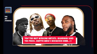 Top 10 best African artists in 2023 Nigerians lead the pack Shatta Wales inclusion hmm [upl. by Naiviv]