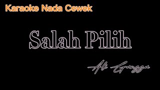 Salah Pilih Ali gangga Karaoke Nada Cewek [upl. by Jehius]