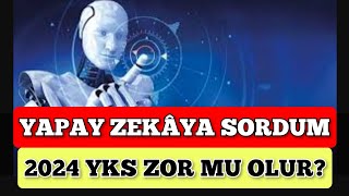 Yapay Zekaya Sordum quot2024 YKS ZOR MU OLUR quot [upl. by Maddock333]