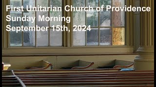 First Unitarian Church of Providence Sunday Morning September 15th 2024 [upl. by Selry113]