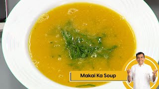 Makai ka Soup  मकई का सूप  Soup at Home  Monsoon Recipes  Sanjeev Kapoor Khazana [upl. by Tilagram]