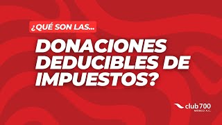 Donaciones Deducibles de Impuestos Todo lo que necesitas saber  Asociación Club700 México [upl. by Llerrod]