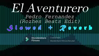 El Aventurero  Pedro Fernández Rozhes Beats Edit Slowed  Reverb [upl. by Ellainad]