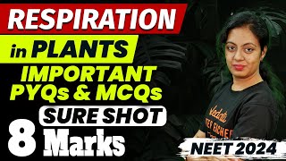 Respiration in Plants  Important PYQs and MCQs  Sure Shot 8 Marks  NEET 2024 [upl. by Aiblis]