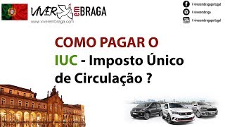 IUC  Imposto Único de Circulação  COMO PAGAR  Viver em Braga  Portugal [upl. by Susejedairam]