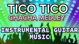 TICO TICO  CHA CHA MEDLEY  INSTRUMENTAL GUITAR MUSIC [upl. by Camfort791]