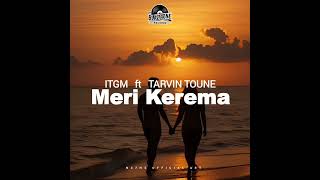 ITGM ft Tarvin Toune  Meri Kerema Official Audio [upl. by Amaras]