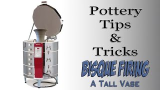 Tips amp Tricks  Bisque Firing A Very Tall Vase [upl. by Osithe]