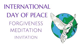 International Day of Peace Forgiveness Meditation Invitation [upl. by Adilen]