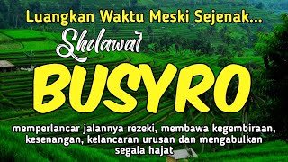 Sholawat Nabi Penyejuk Hati Pembawa Rezeki  Sholawat Busyro  Sholawat Nabi Muhammad SAW Merdu [upl. by Ibor556]