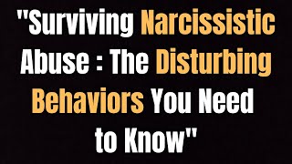 Surviving Narcissistic Abuse The Disturbing Behaviors You Need to Know [upl. by Lapides]