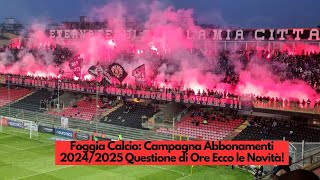 Foggia Calcio Campagna Abbonamenti 20242025 Questione di Ore Ecco le Novità [upl. by Nera969]