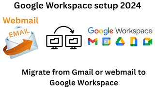 Google Workspace setup 2024  Migrate from Gmail or webmail to Google Workspace [upl. by Nnaasil]