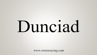 How To Say Dunciad [upl. by Eden404]