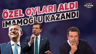 ÖZGÜR ÖZEL OYLARI ALDI İMAMOĞLU KAZANDI CÜNEYT ÖZDEMİR YORUMLUYOR [upl. by Enwad]