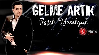 Fatih YEŞİLGÜL  Gelme Artık [upl. by Ocsinarf]