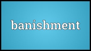 Banishment Meaning [upl. by Cavit]