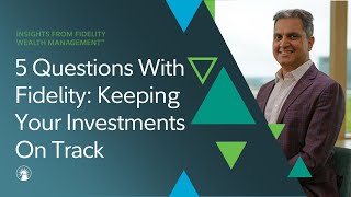 5 Questions With Fidelity Keeping Investments On Track In Todays Economy  Fidelity Investments [upl. by Nipsirc]