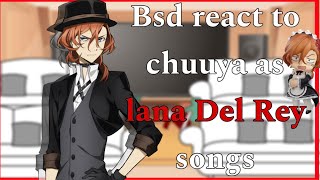 Bsd react to chuuya as Lana Del Rey songsALL CREDIT GOES TO LANA DEL REYbadlazy [upl. by Niroc]