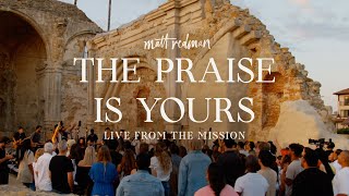 Matt Redman  The Praise Is Yours Live From The Mission [upl. by Weingarten]