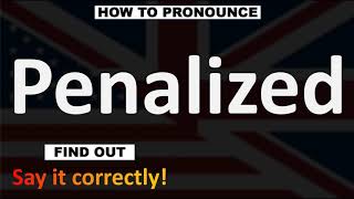 How to Pronounce Penalized CORRECTLY [upl. by Noyart]