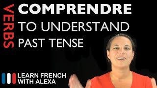 Comprendre to understand — Past Tense French verbs conjugated by Learn French With Alexa [upl. by Nirrej749]