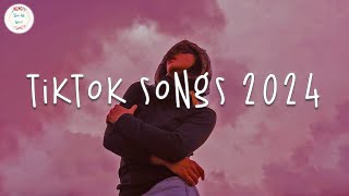 Tiktok songs 2024 🍷 Tiktok viral songs  Tiktok music 2024 [upl. by Correy419]