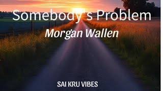 Morgan Wallen Somebodys ProblemLyrics Only [upl. by Carmelo685]