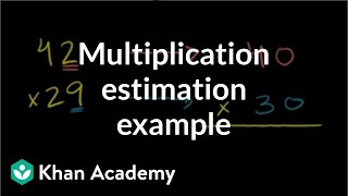 Multiplication estimation example  Multiplication and division  Arithmetic  Khan Academy [upl. by Sivehc]