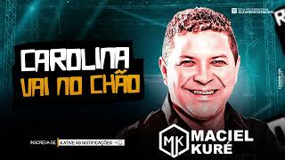 Maciel Kuré  CAROLINA VAI NO CHÃO 🔥🪗 [upl. by Charmian]